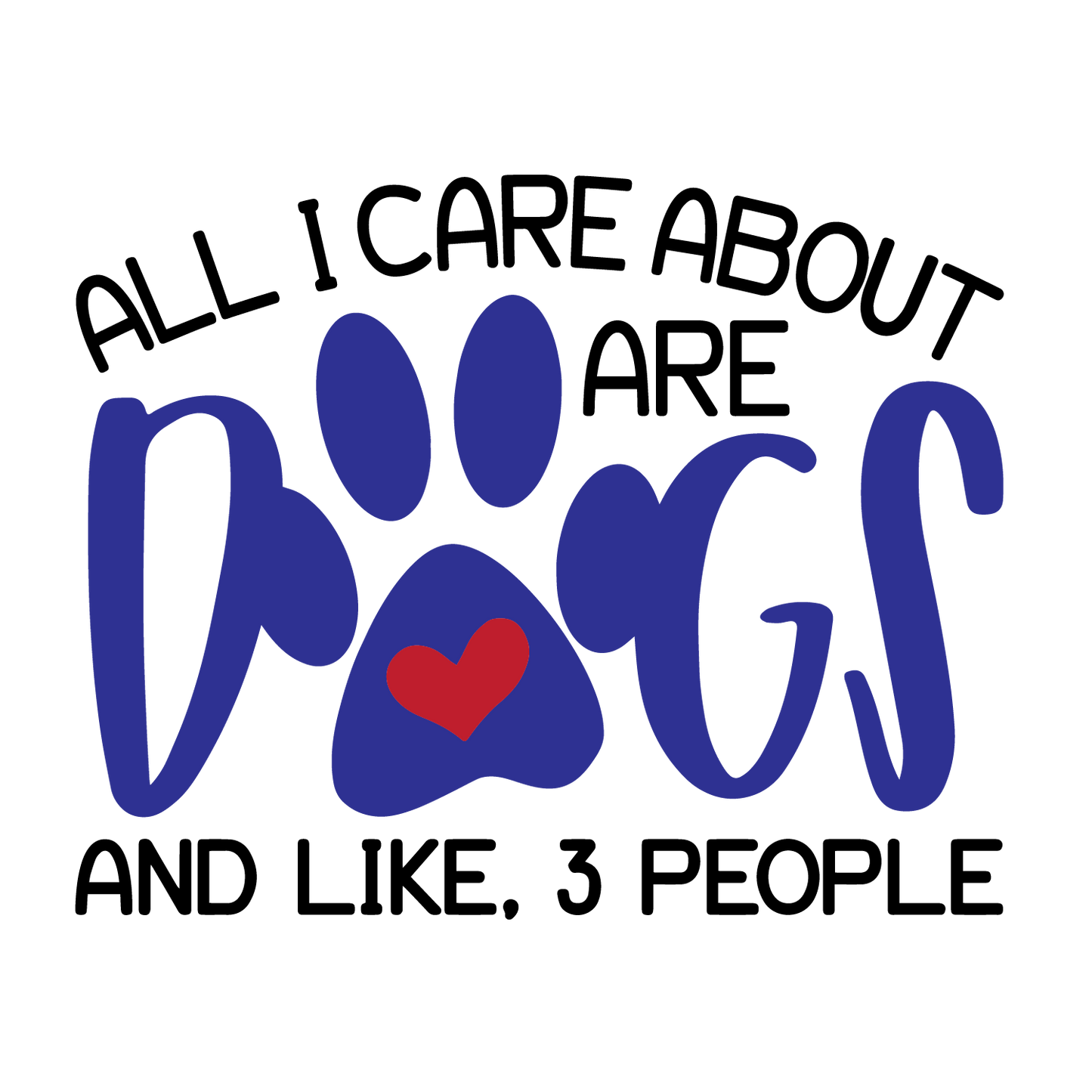 All I Care About Are Dogs