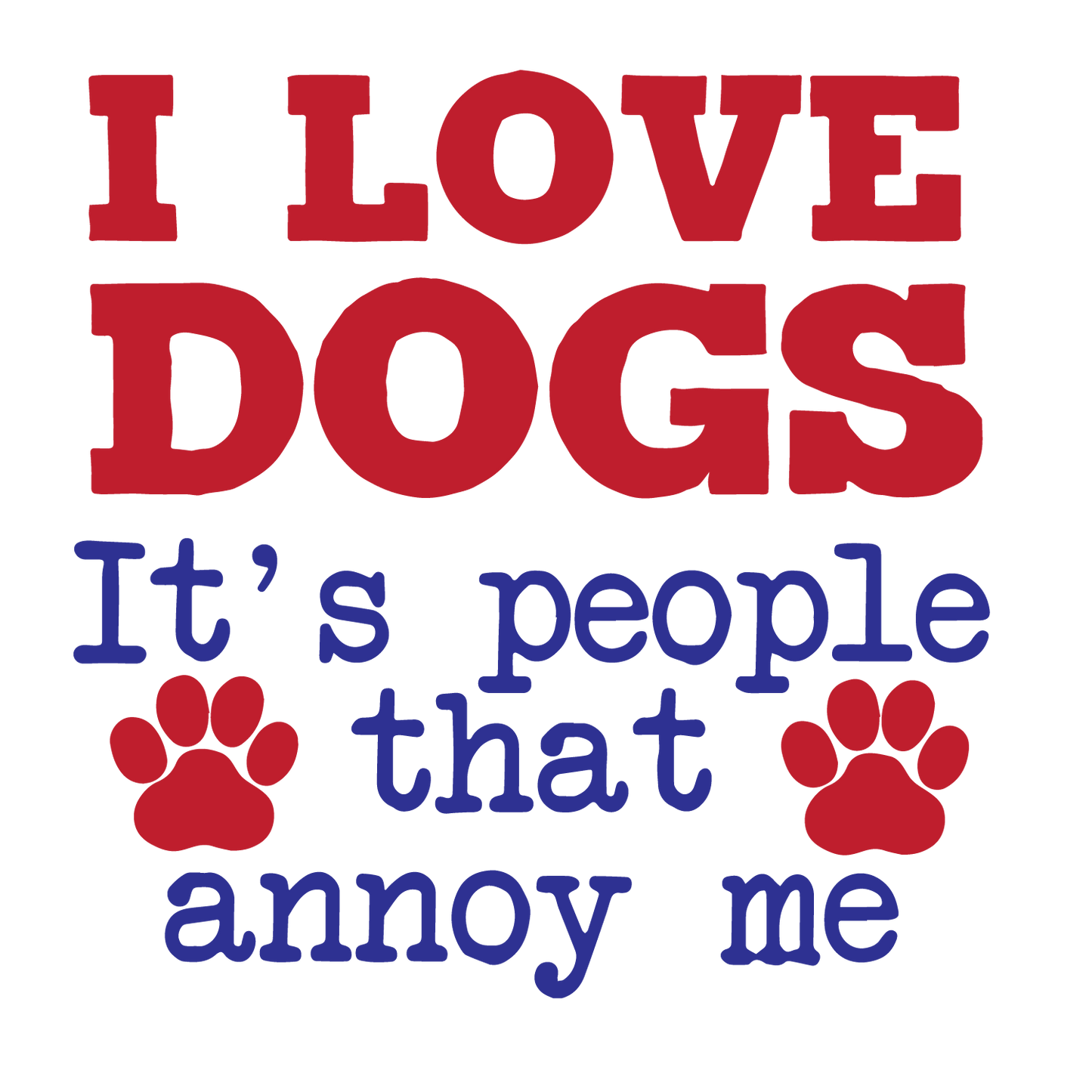 I love Dogs People Annoy