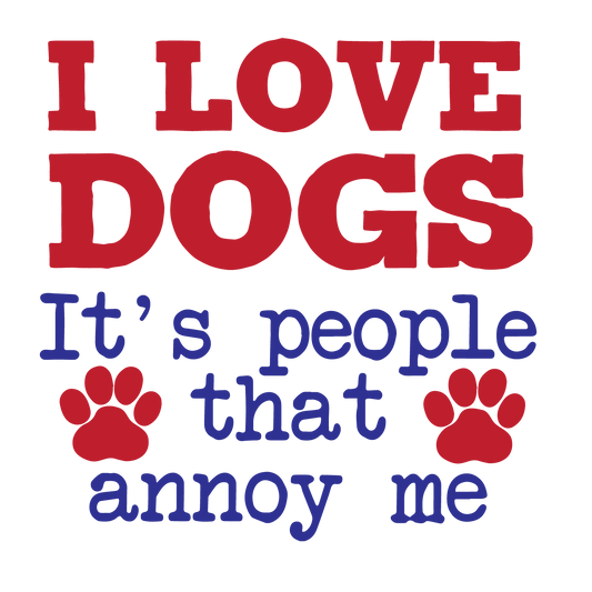 I love Dogs People Annoy